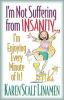 I_m_not_suffering_from_insanity--_I_m_enjoying_every_minute_of_it_