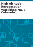 High_Altitude_Revegetation_Workshop_no__7__Colorado_State_University__Fort_Collins__Colorado__March_6-7__1986