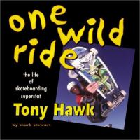 One_Wild_Ride__The_Life_of_Skateboarding_Superstar_Tony_Hawk