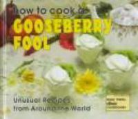 How_to_cook_a_gooseberry_fool__unusual_recipes_from_around_the_world