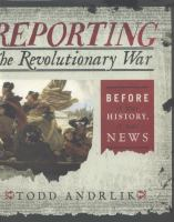 Reporting_the_Revolutionary_War__before_it_was_history__it_was_news