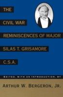 The_Civil_War_reminiscences_of_Major_Silas_T__Grisamore__C_S_A