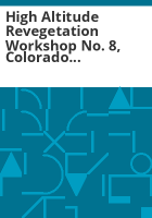 High_Altitude_Revegetation_Workshop_no__8__Colorado_State_University__Fort_Collins__Colorado__March_3-4__1988
