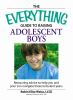 The_Everything_Guide_to_Raising_Adolescent_Boys___Reassuring_Advice_to_Help_You_and_Your_Son_Navigate_These_Turbulent_Years