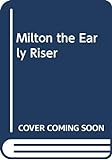 Milton_the_early_riser